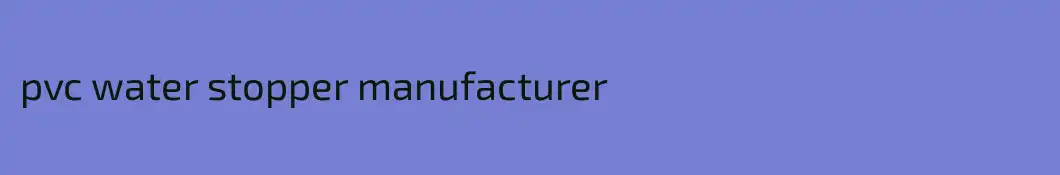 pvc water stopper manufacturer